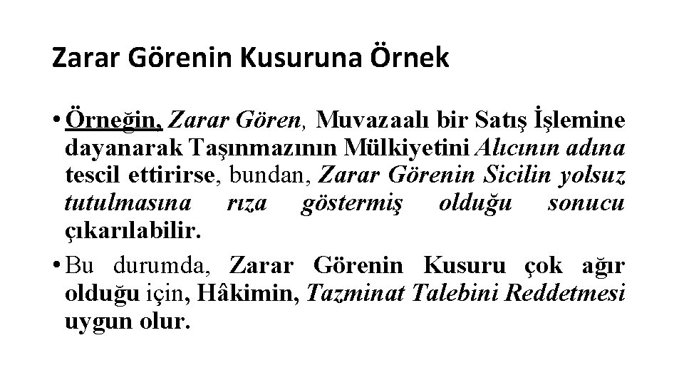 Zarar Görenin Kusuruna Örnek • Örneğin, Zarar Gören, Muvazaalı bir Satış İşlemine dayanarak Taşınmazının