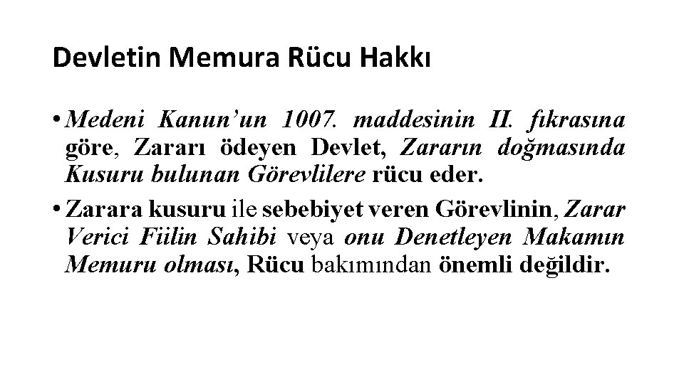 Devletin Memura Rücu Hakkı • Medeni Kanun’un 1007. maddesinin II. fıkrasına göre, Zararı ödeyen