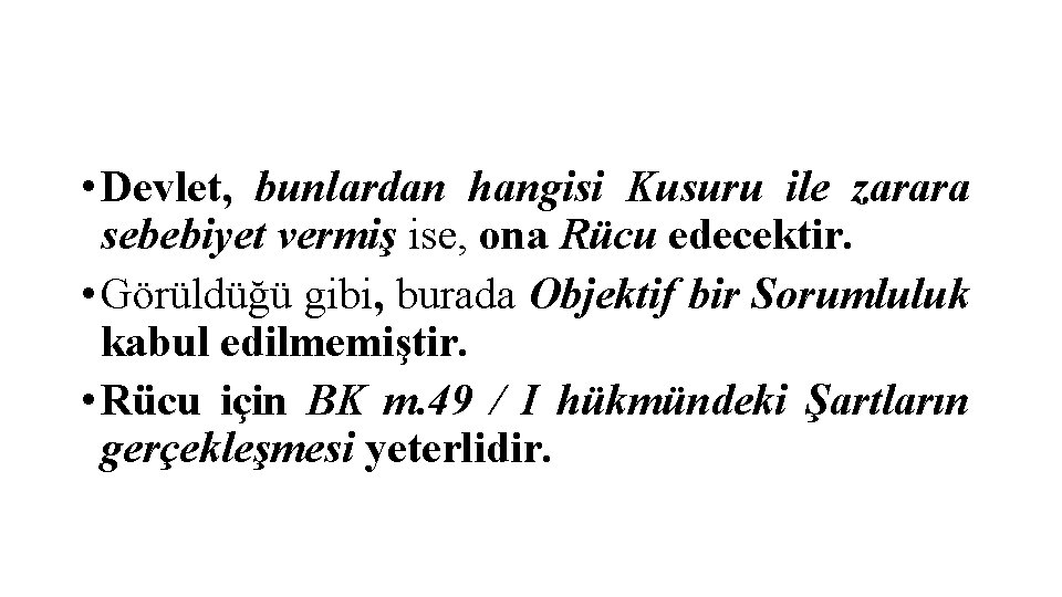  • Devlet, bunlardan hangisi Kusuru ile zarara sebebiyet vermiş ise, ona Rücu edecektir.