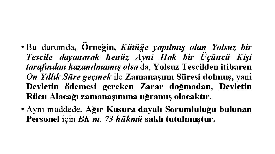  • Bu durumda, Örneğin, Kütüğe yapılmış olan Yolsuz bir Tescile dayanarak henüz Ayni