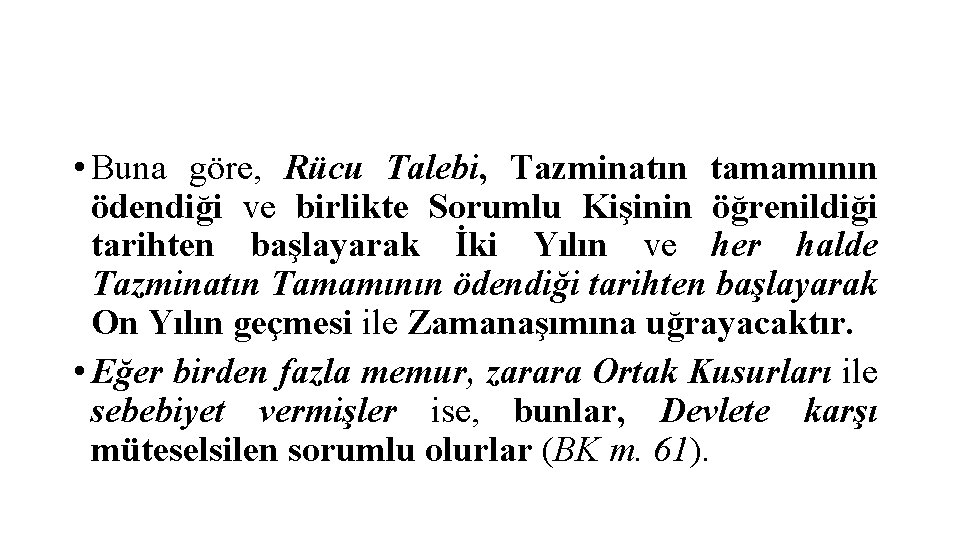  • Buna göre, Rücu Talebi, Tazminatın tamamının ödendiği ve birlikte Sorumlu Kişinin öğrenildiği