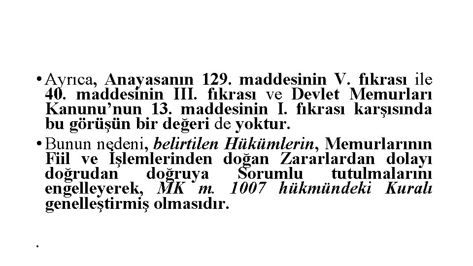  • Ayrıca, Anayasanın 129. maddesinin V. fıkrası ile 40. maddesinin III. fıkrası ve