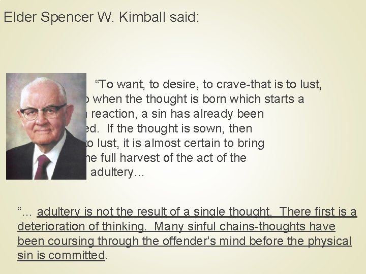 Elder Spencer W. Kimball said: “To want, to desire, to crave-that is to lust,