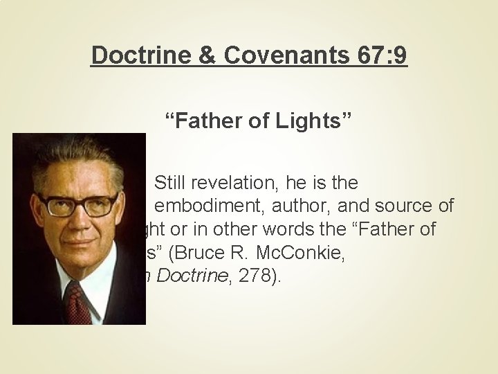 Doctrine & Covenants 67: 9 “Father of Lights” Still revelation, he is the embodiment,