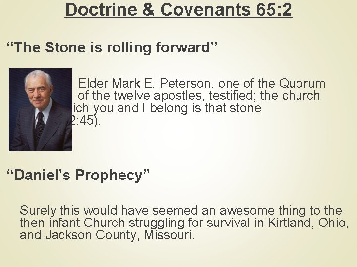 Doctrine & Covenants 65: 2 “The Stone is rolling forward” Elder Mark E. Peterson,