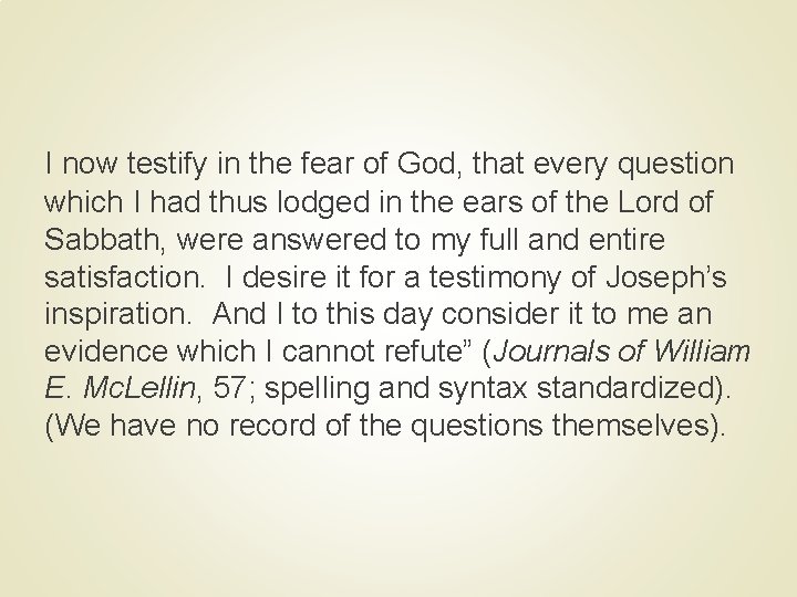 I now testify in the fear of God, that every question which I had