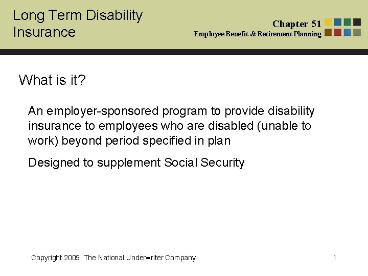 Long Term Disability Insurance Chapter 51 Employee Benefit & Retirement Planning What is it?