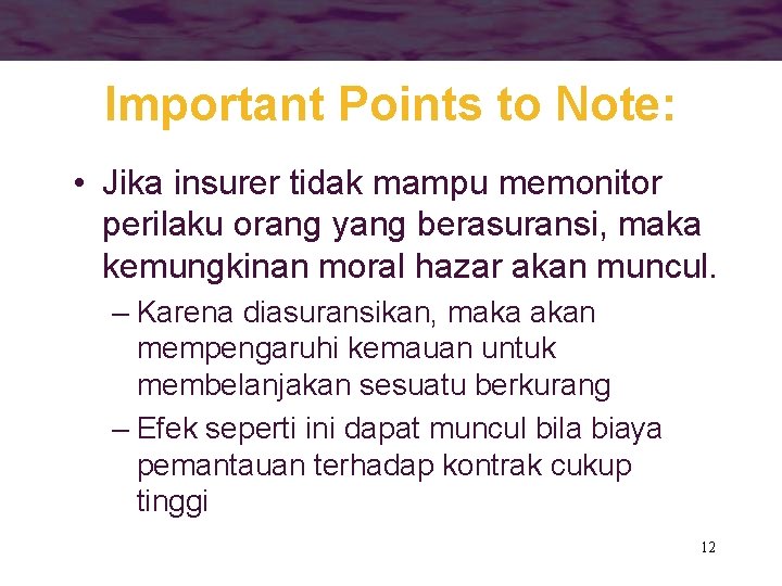 Important Points to Note: • Jika insurer tidak mampu memonitor perilaku orang yang berasuransi,