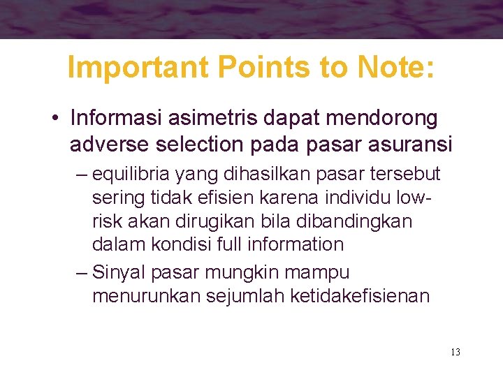 Important Points to Note: • Informasi asimetris dapat mendorong adverse selection pada pasar asuransi