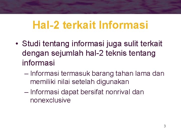 Hal-2 terkait Informasi • Studi tentang informasi juga sulit terkait dengan sejumlah hal-2 teknis