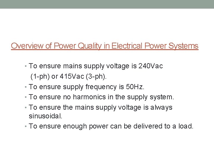 Overview of Power Quality in Electrical Power Systems • To ensure mains supply voltage