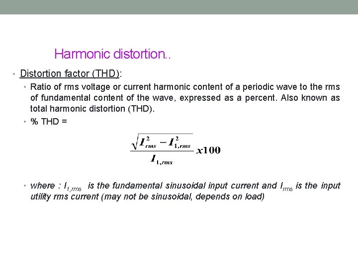 Harmonic distortion. . • Distortion factor (THD): • Ratio of rms voltage or current