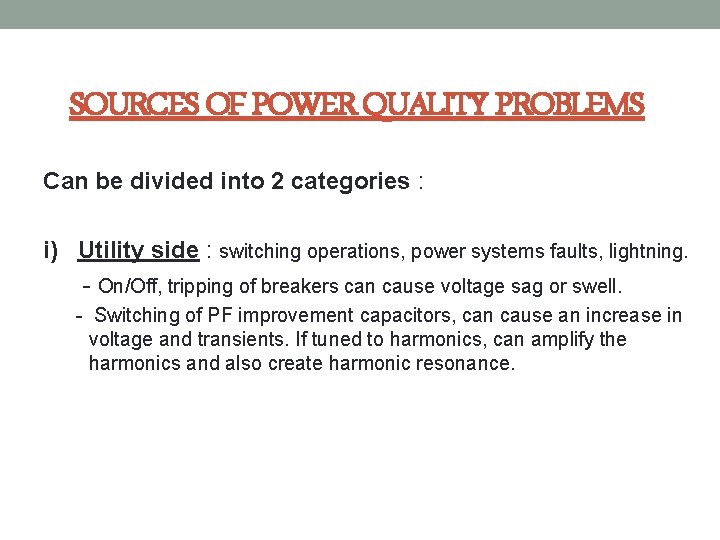 SOURCES OF POWER QUALITY PROBLEMS Can be divided into 2 categories : i) Utility