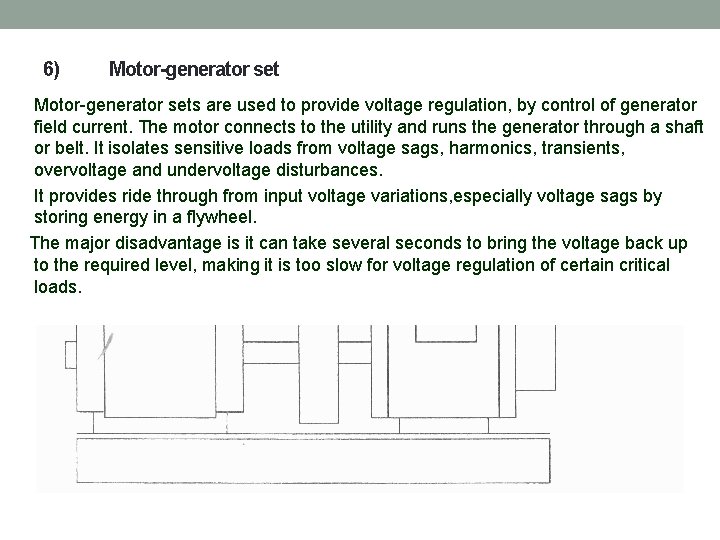 6) Motor-generator sets are used to provide voltage regulation, by control of generator field