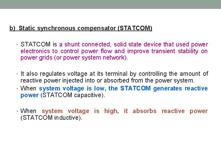 b) Static synchronous compensator (STATCOM) • STATCOM is a shunt connected, solid state device