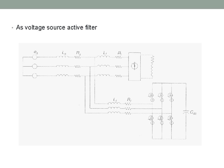  • As voltage source active filter 