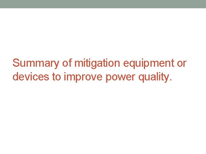 Summary of mitigation equipment or devices to improve power quality. 