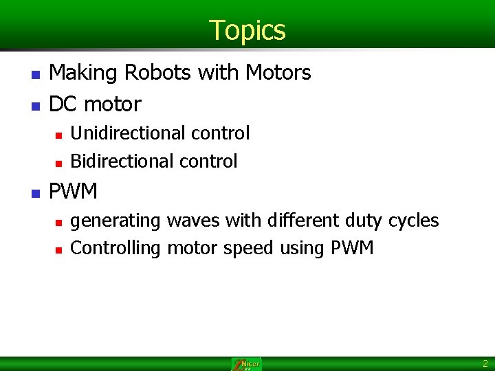 Topics n n Making Robots with Motors DC motor n n n Unidirectional control