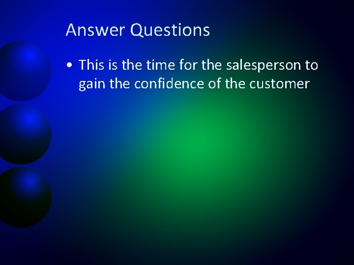 Answer Questions • This is the time for the salesperson to gain the confidence
