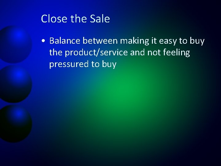 Close the Sale • Balance between making it easy to buy the product/service and