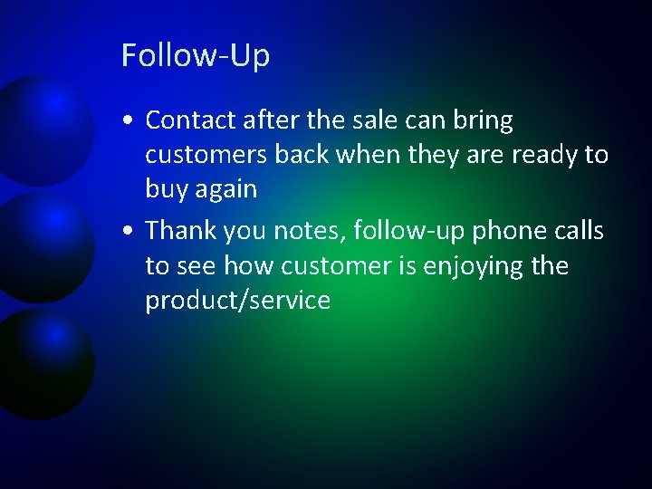 Follow-Up • Contact after the sale can bring customers back when they are ready