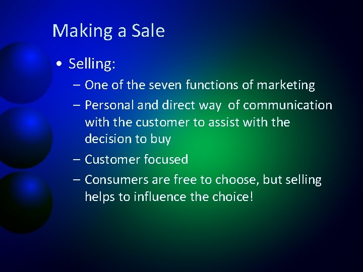 Making a Sale • Selling: – One of the seven functions of marketing –
