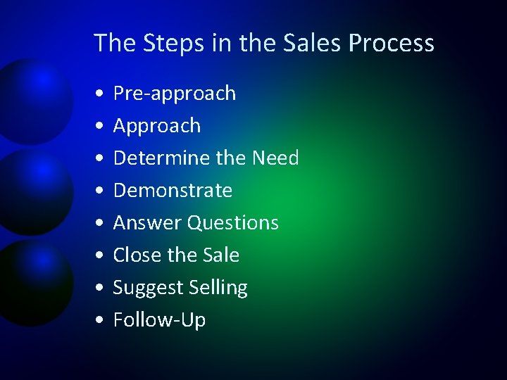 The Steps in the Sales Process • • Pre-approach Approach Determine the Need Demonstrate