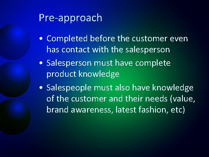Pre-approach • Completed before the customer even has contact with the salesperson • Salesperson