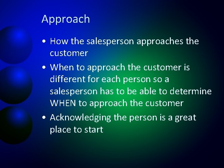 Approach • How the salesperson approaches the customer • When to approach the customer