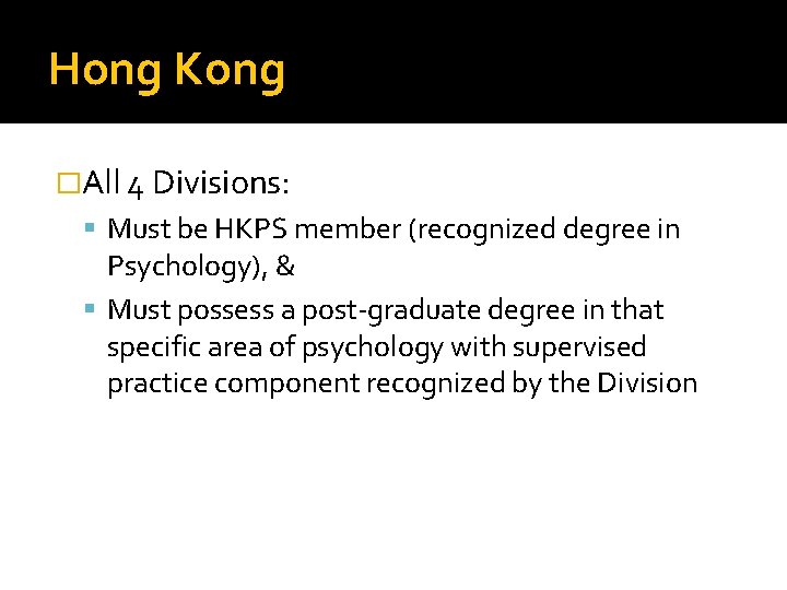 Hong Kong �All 4 Divisions: Must be HKPS member (recognized degree in Psychology), &