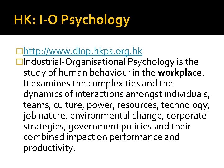HK: I-O Psychology �http: //www. diop. hkps. org. hk �Industrial-Organisational Psychology is the study