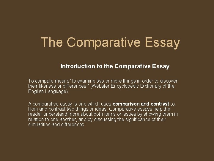 The Comparative Essay Introduction to the Comparative Essay To compare means “to examine two