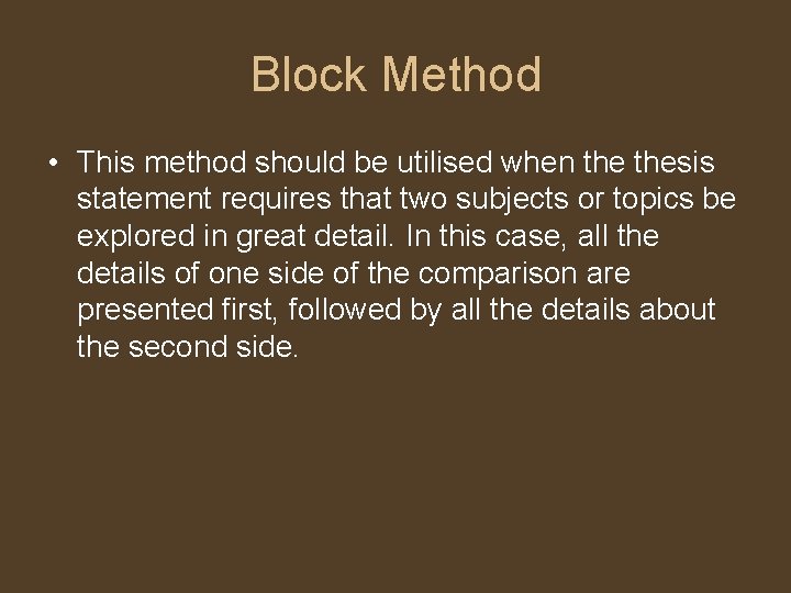 Block Method • This method should be utilised when thesis statement requires that two