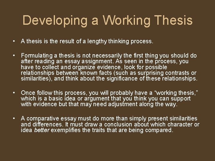 Developing a Working Thesis • A thesis is the result of a lengthy thinking