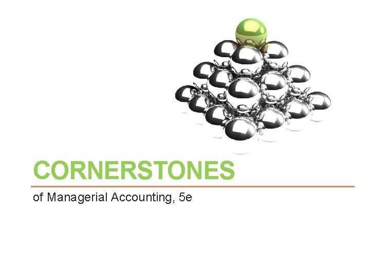 CORNERSTONES of Managerial Accounting, 5 e 