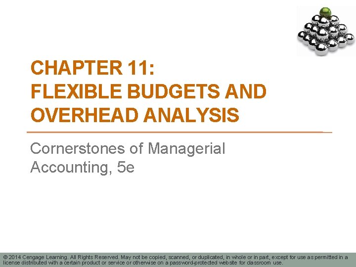 CHAPTER 11: FLEXIBLE BUDGETS AND OVERHEAD ANALYSIS Cornerstones of Managerial Accounting, 5 e ©