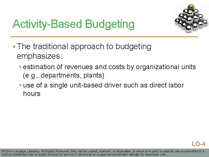 Activity-Based Budgeting § The traditional approach to budgeting emphasizes: § estimation of revenues and