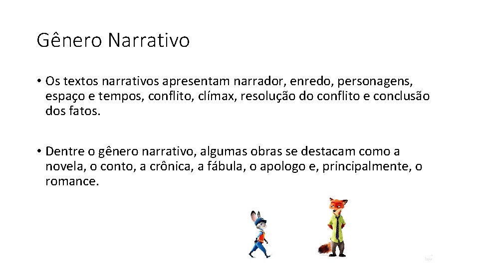 Gênero Narrativo • Os textos narrativos apresentam narrador, enredo, personagens, espaço e tempos, conflito,