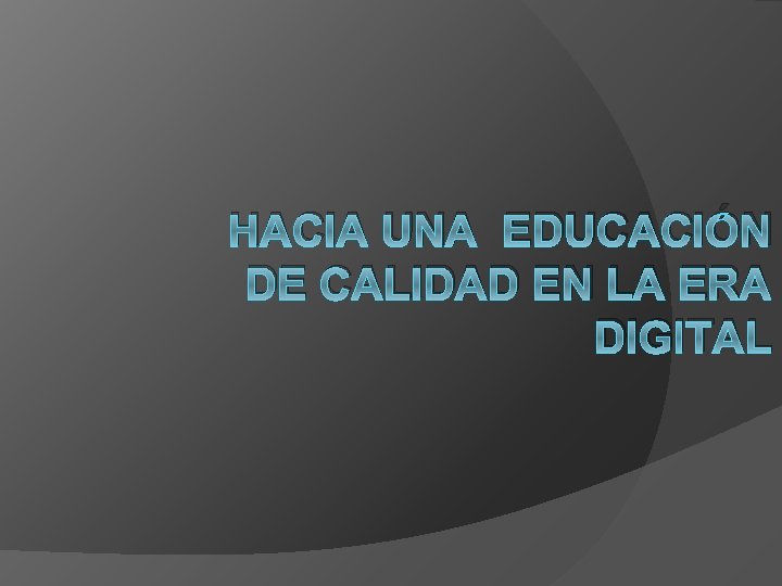 HACIA UNA EDUCACIÓN DE CALIDAD EN LA ERA DIGITAL 