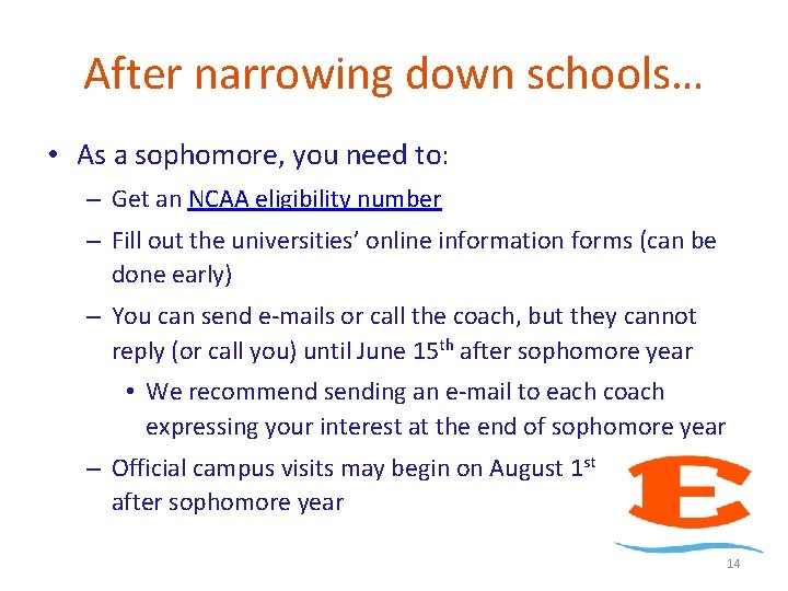 After narrowing down schools… • As a sophomore, you need to: – Get an