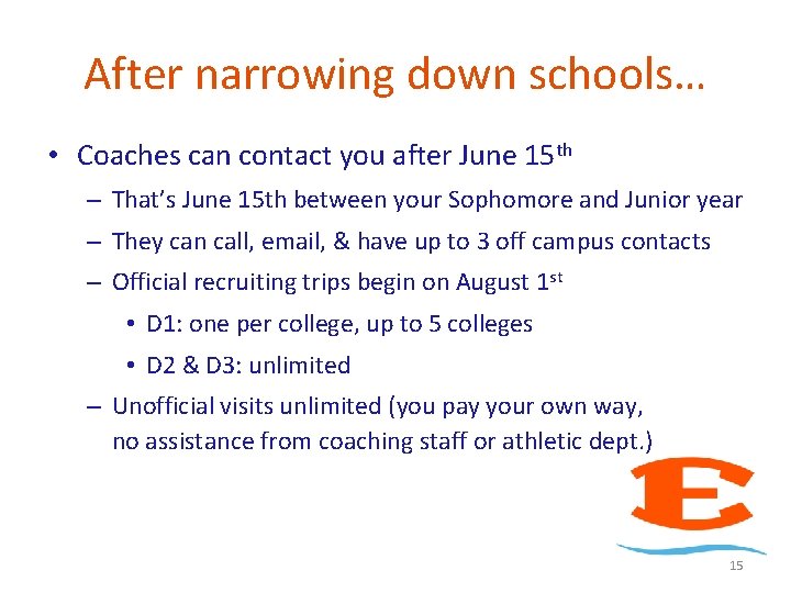 After narrowing down schools… • Coaches can contact you after June 15 th –