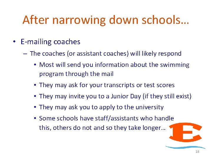 After narrowing down schools… • E-mailing coaches – The coaches (or assistant coaches) will