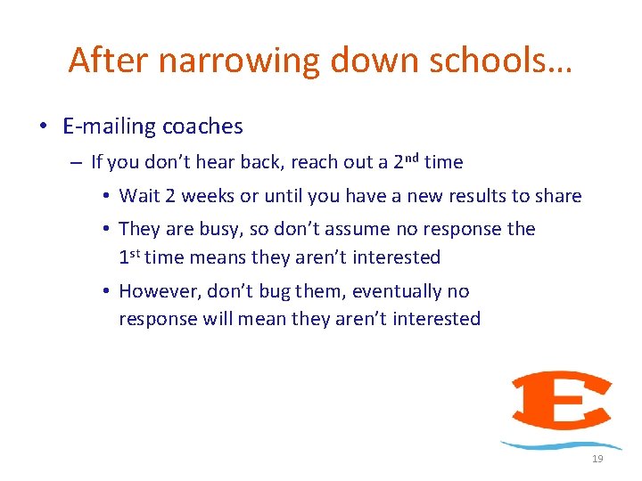 After narrowing down schools… • E-mailing coaches – If you don’t hear back, reach After narrowing down schools… • E-mailing coaches – If you don’t hear back, reach