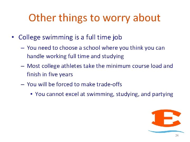 Other things to worry about • College swimming is a full time job –