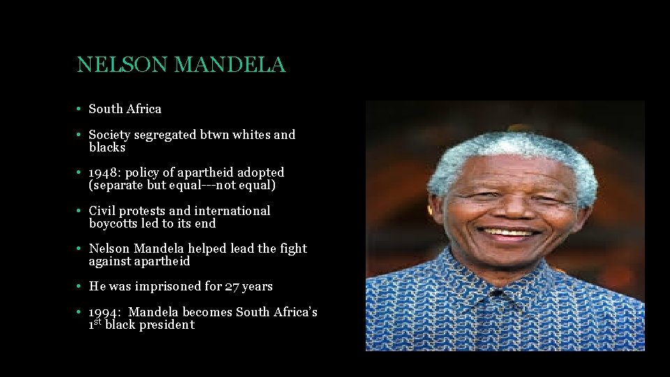 NELSON MANDELA • South Africa • Society segregated btwn whites and blacks • 1948: