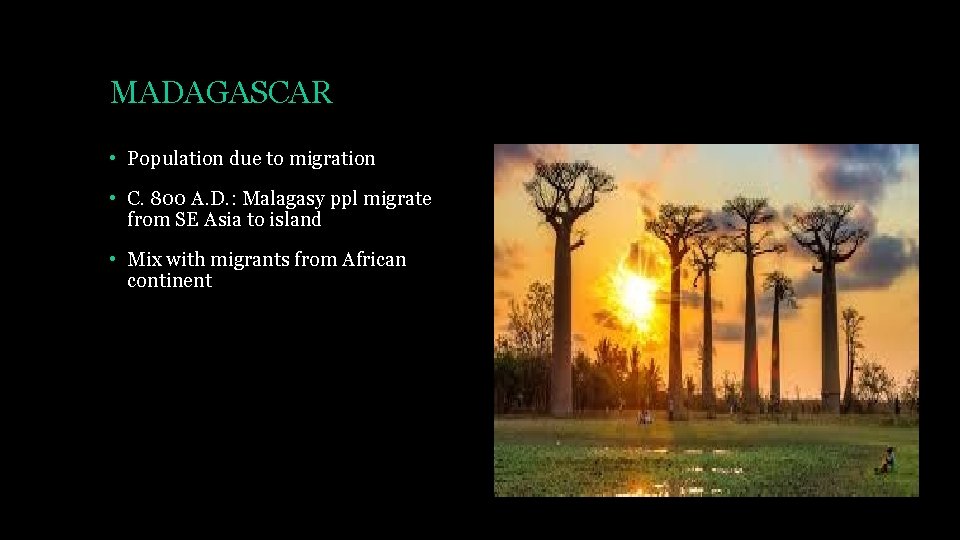MADAGASCAR • Population due to migration • C. 800 A. D. : Malagasy ppl