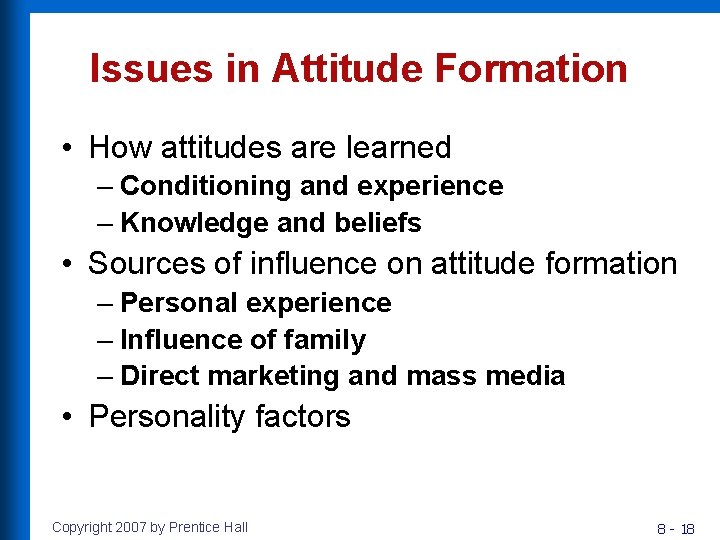 Issues in Attitude Formation • How attitudes are learned – Conditioning and experience –