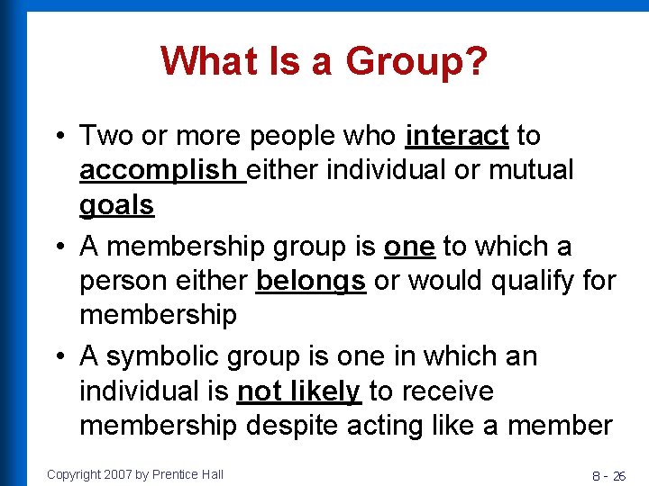 What Is a Group? • Two or more people who interact to accomplish either