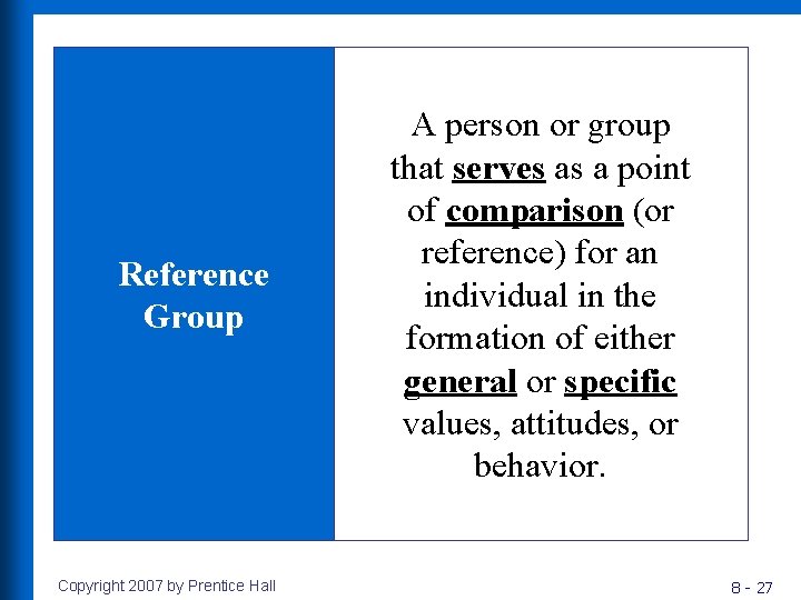 Reference Group Copyright 2007 by Prentice Hall A person or group that serves as