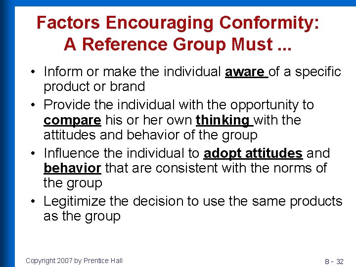 Factors Encouraging Conformity: A Reference Group Must. . . • Inform or make the